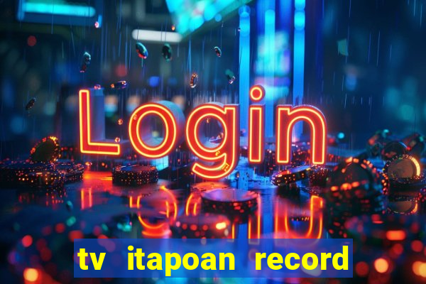 tv itapoan record bahia ao vivo